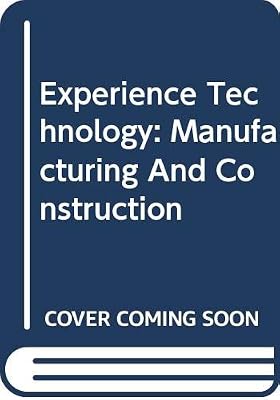 Experience Technology: Manufacturing and Construction, Student Text
