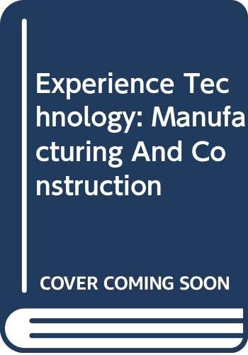 Experience Technology: Manufacturing and Construction, Student Text by Henry R Harms