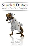 Scott Cleland with Ira Brodsky, "Search and Destroy: Why You Can't Trust Google"  (Telescope Books, 2011)