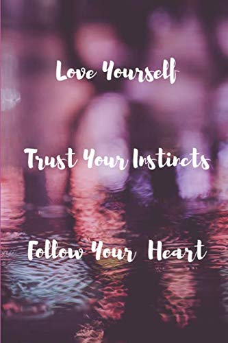 Love Yourself Trust Your Instincts Follow your Heart by Nancy Lee Brushett