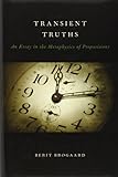 Berit Brogaard, "Transient Truths: An Essay in the Metaphysics of Propositions" (Oxford UP, 2012)