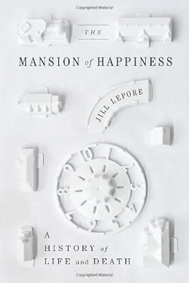 The Mansion of Happiness: A History of Life and Death