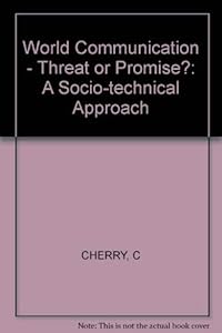 World Communication: Threat or Promise?: A Socio-Technical Approach