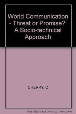 World Communication: Threat or Promise?: A Socio-Technical Approach