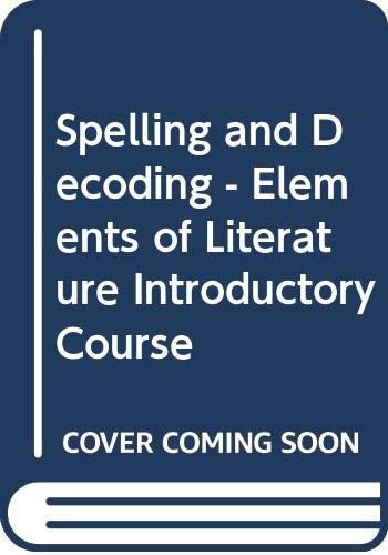 Spelling and Decoding - Elements of Literature Introductory Course by Inc. Holt, Rinehart and Winston