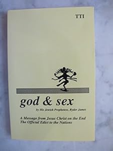 God & Sex: A Message from Jesus Christ on the End : The Official Edict to the Nations by Ryder James