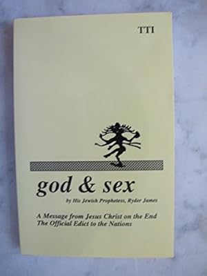 God & Sex: A Message from Jesus Christ on the End : The Official Edict to the Nations