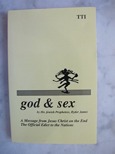 God & Sex: A Message from Jesus Christ on the End : The Official Edict to the Nations by Ryder James