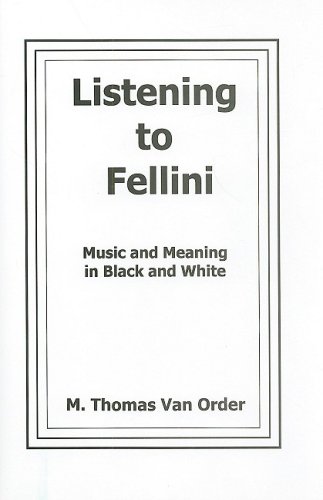 Listening to Fellini: Music and Meaning in Black and White (Fairleigh Dickinson University Press Series in Italian Studies) by M. Thomas Van Order