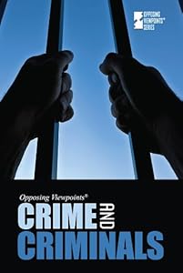 Crime and Criminals (Opposing Viewpoints)