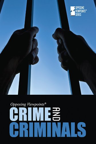 Crime and Criminals (Opposing Viewpoints) by Christina Fisanick