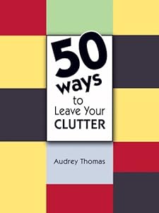 50 Ways to Leave Your Clutter by Audrey Thomas