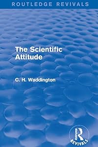 The Scientific Attitude (Routledge Revivals: Selected Works of C. H. Waddington)