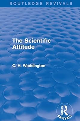 The Scientific Attitude (Routledge Revivals: Selected Works of C. H. Waddington)