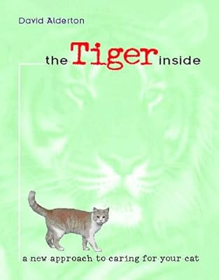 The Tiger Inside: A New Approach to Caring for Your Cat