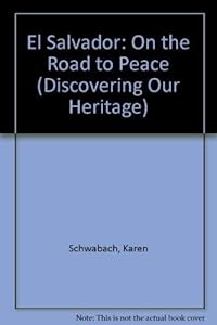 El Salvador: On the Road to Peace (Discovering Our Heritage) by Karen Schwabach