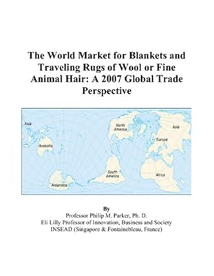 The World Market for Blankets and Traveling Rugs of Wool or Fine Animal Hair: A 2007 Global Trade Perspective