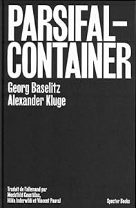 Georg Baselitz / Alexander Kluge : Parsifal Container /franCais by BASELITZ GEORG