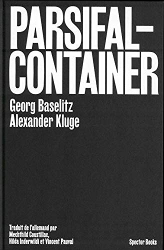 Georg Baselitz / Alexander Kluge : Parsifal Container /franCais by BASELITZ GEORG