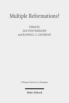 Multiple Reformations?: The Many Faces and Legacies of the Reformation (Colloquia Historica Et Theologica)