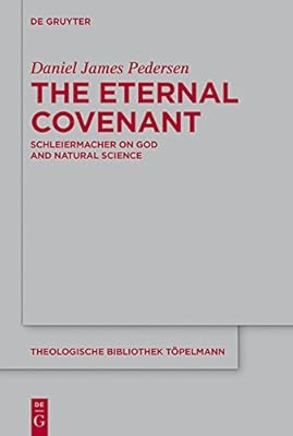 The Eternal Covenant: Schleiermacher on God and Natural Science (Theologische Bibliothek Töpelmann Book 181)