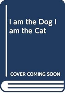 I am the Dog, I am the Cat