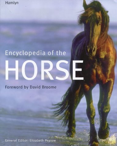 Encyclopedia of the Horse by General Editor (Foreword by David Broome) Peplow, Elizabeth