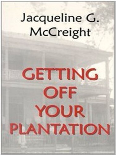 Getting Off Your Plantation by Jacqueline G. McCreight