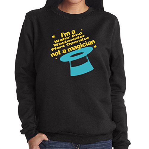 

I'm a Water And Wastewater Plant Operator, not a magician Women Sweatshirt