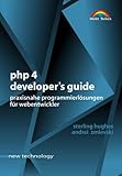 PHP 4 Developer's Guide . Praxisnahe Programmierlösungen für Webentwickler