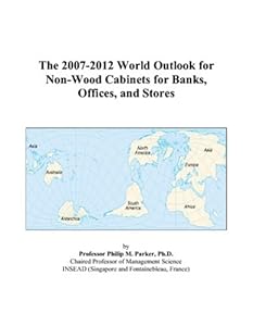 The 2007-2012 World Outlook for Non-Wood Cabinets for Banks, Offices, and Stores by Philip M. Parker