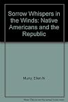 Sorrow Whispers in the Winds: Native Americans and the Republic