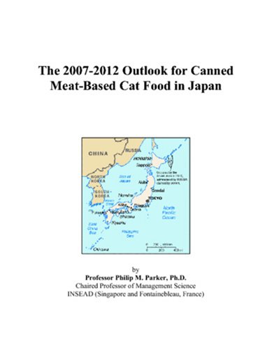 The 2007-2012 Outlook for Canned Meat-Based Cat Food in Japan by Philip M. Parker