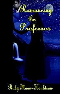 Romancing the Professor by Ruby Moon-Houldson