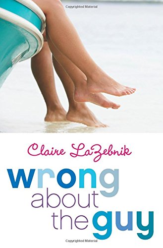 Wrong About the Guy by Claire LaZebnik