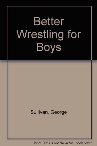 Better Wrestle/boy Gb by George Sullivan