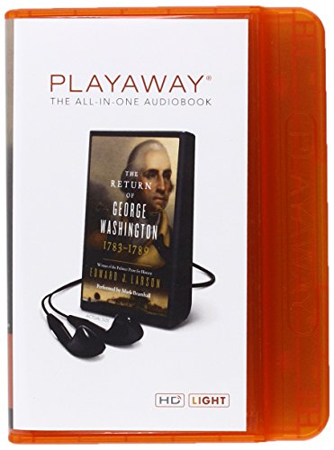 The Return of George Washington: George Washington's Ascent to the Presidency by Edward Larson