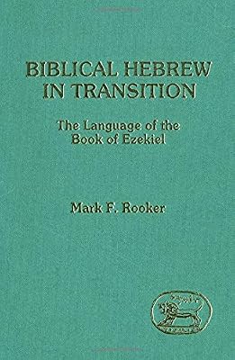 Biblical Hebrew in transition: The language of the Book of Ezekiel (Journal for the study of the Old Testament)
