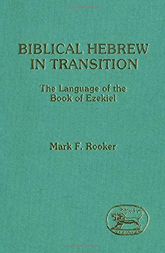 Biblical Hebrew in transition: The language of the Book of Ezekiel (Journal for the study of the Old Testament) by Mark F. Rooker