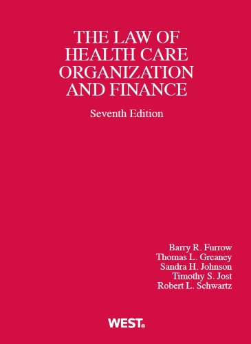 Health Care Organization and Finance, 7th (American Casebook Series) by Barry R. Furrow