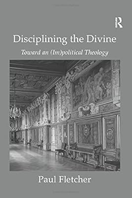 Disciplining the Divine: Toward an (Im)political Theology