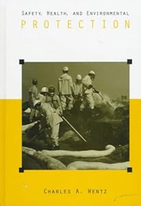 Safety, Health, and Environmental Protection by Charles A. Wentz