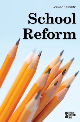 School Reform (Opposing Viewpoints) by Noah Berlatsky