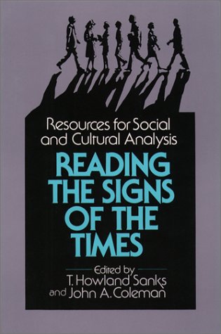 Reading the Signs of the Times: Resources for Social and Cultural Analysis by T. Howland Sanks