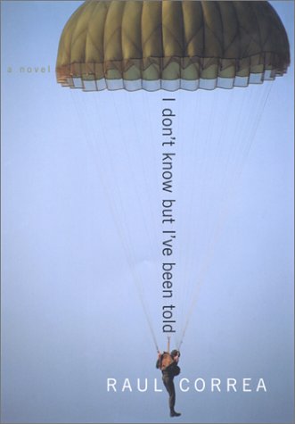 I Don't Know But I've Been Told: A Novel by Raul Correa