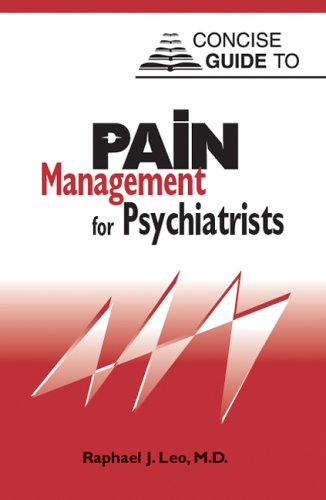 Concise Guide to Pain Management for Psychiatrists (Concise Guides) by Raphael J. Leo