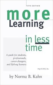 More Learning in Less Time: A Guide for Students, Professionals, Career-Changers, and Lifelong Learners by Norma B. Kahn