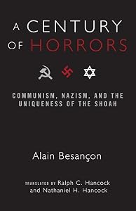 A Century of Horrors: Communism, Nazism, and the Uniqueness of the Shoah (Crosscurrents) by Alain Besancon