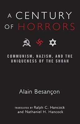 A Century of Horrors: Communism, Nazism, and the Uniqueness of the Shoah (Crosscurrents)