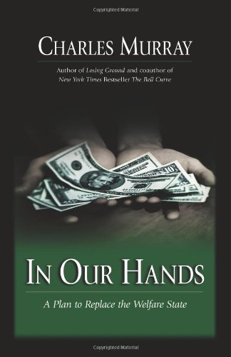 In Our Hands : A Plan To Replace The Welfare State by Charles Murray